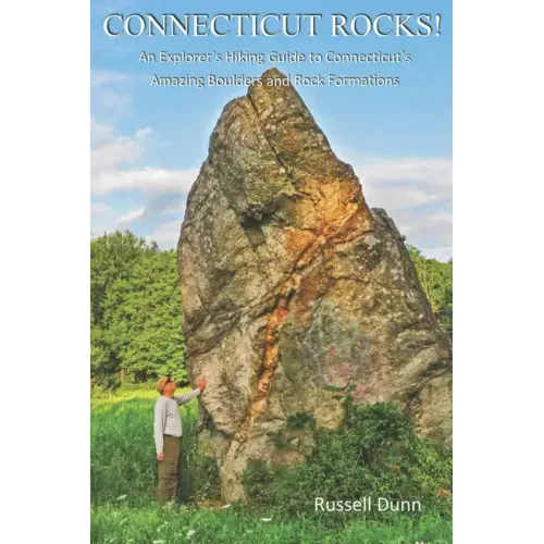 Connecticut Rocks!: An Explorer's Hiking Guide to Connecticut's Amazing Boulders & Rock Formations