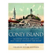 Coney Island: The History of New York City's Most Famous Amusement Park Resort
