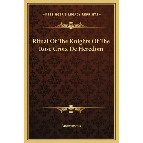 Ritual of the Knights of the Rose Croix de Heredom
