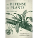 In Defense of Plants: An Exploration Into the Wonder of Plants (Plant Guide, Horticulture, Trees)