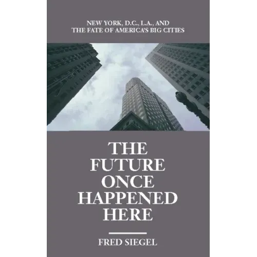 The Future Once Happened Here: New York, D.C., L.A., and the Fate of America's Big Cities