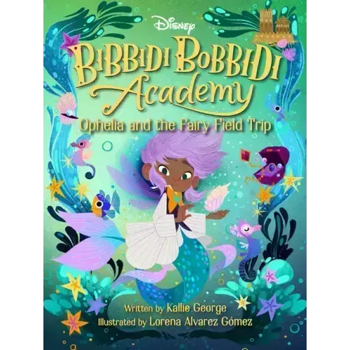 Disney Bibbidi Bobbidi Academy #3: Ophelia and the Fairy Field Trip