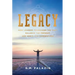 Legacy: How Leaders Transcend the Past, Balance the Present, and Serve for Generations