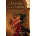A Tango with Cancer: My Perilous Dance with Healthcare & Healing