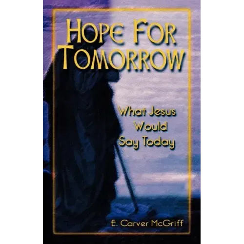 Hope for Tomorrow: What Jesus Would Say Today
