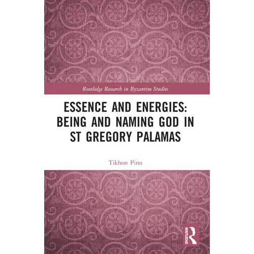 Essence and Energies: Being and Naming God in St Gregory Palamas