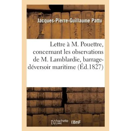Lettre à M. Pouettre, concernant les observations de M. E. Lamblardie, sur les développemens: d'un projet de barrage-déversoir maritime