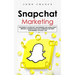 Snapchat Marketing: Strategies to Skyrocket Your Business and Making Money (Become a Master of Snap chat Marketing and Grow Your Business