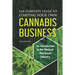 The Complete Guide to Starting Your Own Cannabis Business - An Introduction to the Medical Marijuana Industry