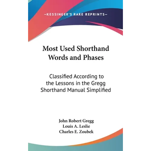 Most Used Shorthand Words and Phases: Classified According to the Lessons in the Gregg Shorthand Manual Simplified - Hardcover