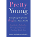 Pretty Young: Being Unapologetically Female in a Man's World