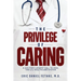 The Privilege of Caring: A Doctor's Urgent Call To Heal The U.S. Healthcare System