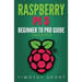 Raspberry Pi 3: Beginner to Pro Guide: : (Raspberry Pi 3, Python, Programming)