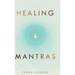 Healing Mantras: A positive way to remove stress, exhaustion and anxiety by reconnecting with yourself and calming your mind.