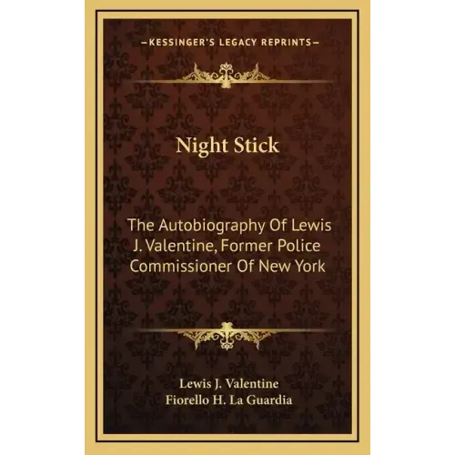 Night Stick: The Autobiography of Lewis J. Valentine, Former Police Commissioner of New York