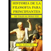 Historia de la filosofía para principiantes: De Tales al Siglo XXI