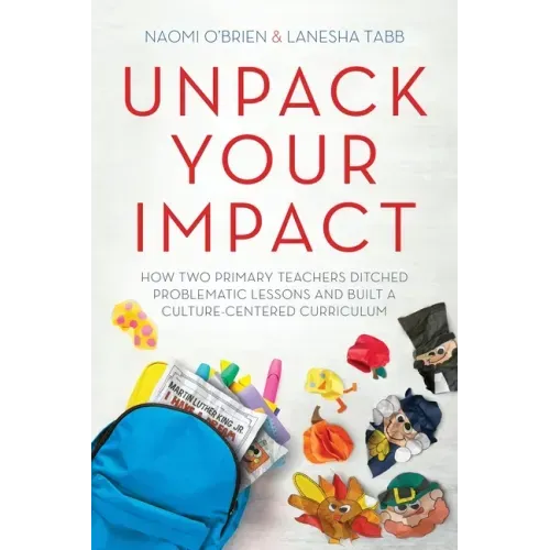 Unpack Your Impact: How Two Primary Teachers Ditched Problematic Lessons and Built a Culture-Centered Curriculum