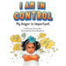 I Am in Control! My Anger is Important.