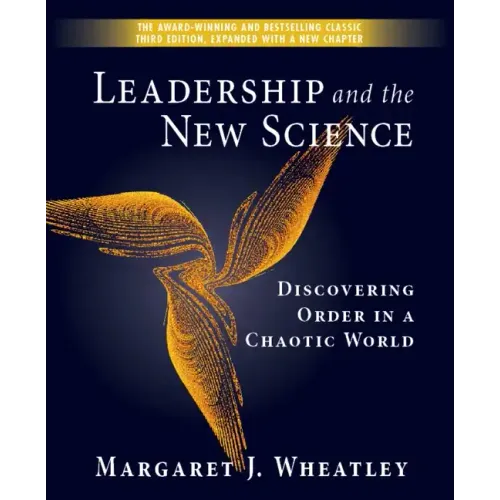 Leadership and the New Science: Discovering Order in a Chaotic World