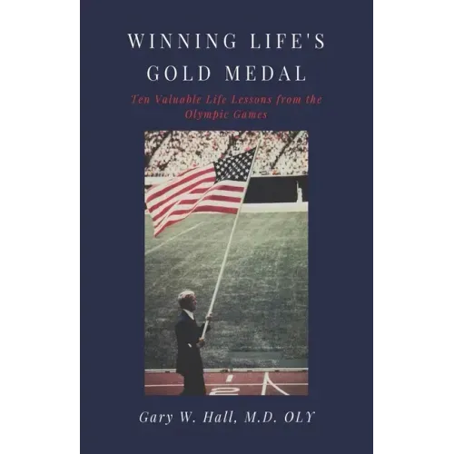 Winning Life's Gold Medal: Ten Valuable Life Lessons from the Olympic Games
