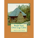 Build Your Own Log Cabin - Revisited: The Down-to-Earth, No-Nonsense Guide