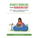 Remote Working Without Burning Out: How to Enjoy All Aspects of Your Life Without Burning Out