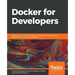 Docker for Developers: Develop and run your application with Docker containers using DevOps tools for continuous delivery
