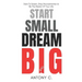 Start Small, Dream Big: Dare To Dream, Stop Procrastination & Be The Master Of Your Life