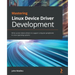 Mastering Linux Device Driver Development: Write custom device drivers to support computer peripherals in Linux operating systems