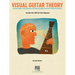 Visual Guitar Theory: An Easy Guide to Recognizing and Understanding Essential Fretboard Patterns