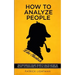 How to Analyze People like Sherlock: Uncover Sherlock Holmes' Secrets to Analyze Anyone on the Spot. Accompanied by DIY social-mastery experiments.