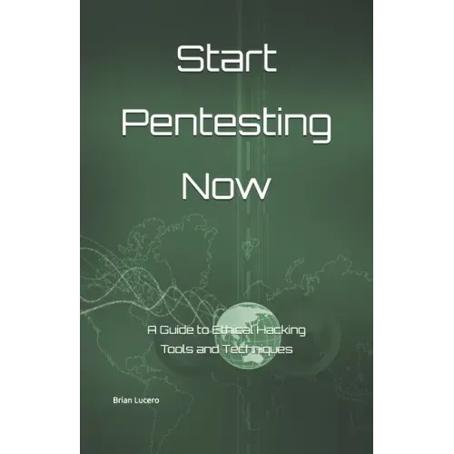 Start Pentesting Now: A Guide to Ethical Hacking Tools and Techniques