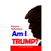 Am I Trump?