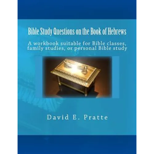 Bible Study Questions on the Book of Hebrews: A workbook suitable for Bible classes, family studies, or personal Bible study