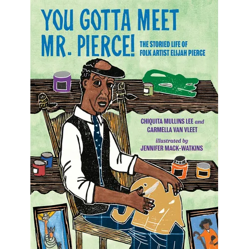 You Gotta Meet Mr. Pierce!: The Storied Life of Folk Artist Elijah Pierce
