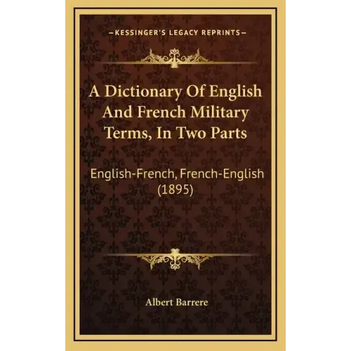 A Dictionary Of English And French Military Terms, In Two Parts: English-French, French-English (1895)