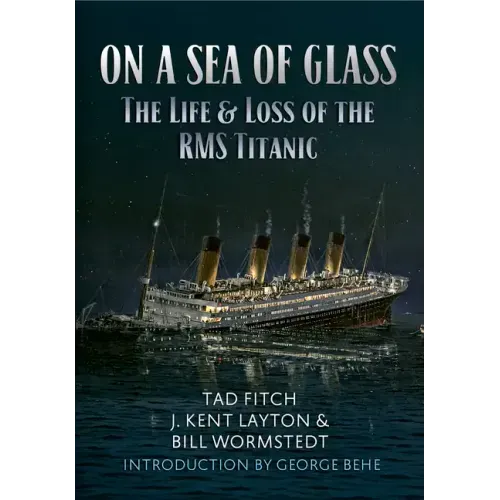 On a Sea of Glass: The Life & Loss of the RMS Titanic