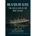 On a Sea of Glass: The Life & Loss of the RMS Titanic