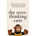 The Overthinking Cure: How to Stay in the Present, Shake Negativity, and Stop Your Stress and Anxiety
