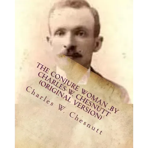 The conjure woman .by Charles W. Chesnutt (Original Version)
