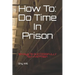 How To Do Time In Prison: 10 Keys To SUCCESSFULLY Survive Prison