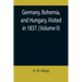 Germany, Bohemia, and Hungary, Visited in 1837. (Volume II)