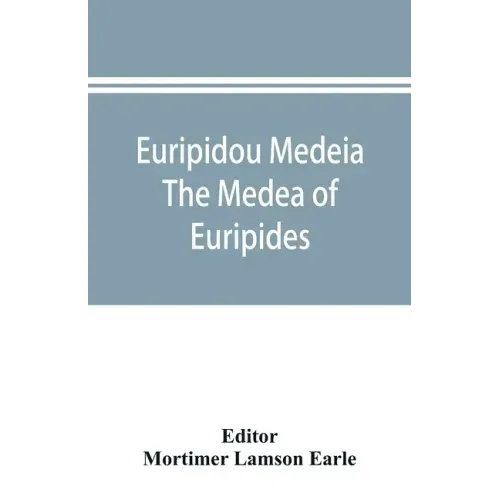 Euripidou Medeia; The Medea of Euripides
