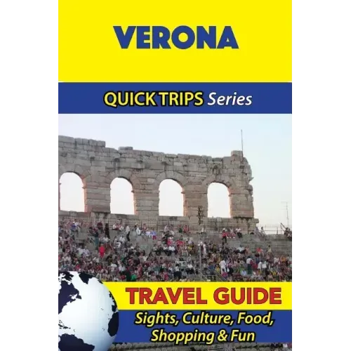 Verona Travel Guide (Quick Trips Series): Sights, Culture, Food, Shopping & Fun