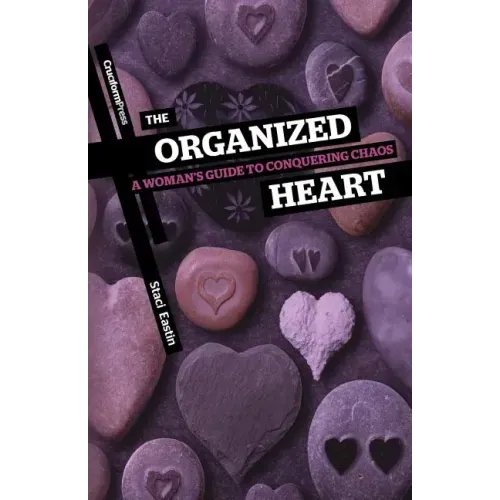 The Organized Heart: A Woman's Guide to Conquering Chaos