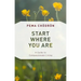 Start Where You Are: A Guide to Compassionate Living