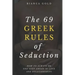 The 69 Greek Rules of Seduction: How to Always Be One Step Ahead in Love and Relationships