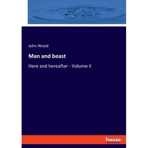 Man and beast: Here and hereafter - Volume II