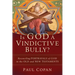 Is God a Vindictive Bully?: Reconciling Portrayals of God in the Old and New Testaments