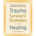 Trauma Survivors' Strategies for Healing: A Workbook to Help You Grow, Rebuild, and Take Back Your Life
